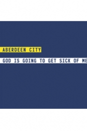 Aberdeen City - God Is Going To Get Sick Of Me Vinyl