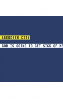 Aberdeen City - God Is Going To Get Sick Of Me Vinyl