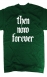 Then. Now. Forever. (green)  : tnf_green_back_mock_screen.jpg