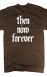 Then. Now. Forever. (brown)  : tnf_brown_back_mock_screen.jpg