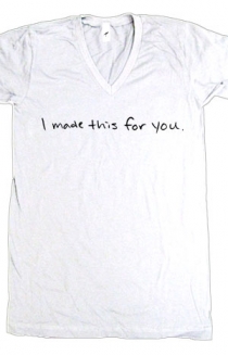 I Made This For You (White V-Neck)