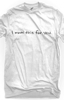 I Made This For You (White Crew-Neck) 