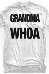 Grandma Like Whoa (White Crew-Neck)