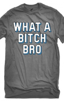 What a Bitch Bro