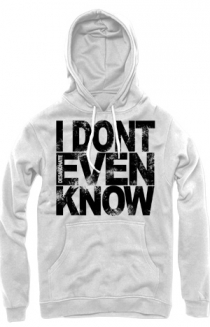 I Don't Even Know Hoodie