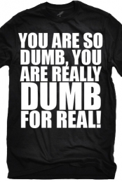 You Are So Dumb, For Real (Black)