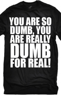 You Are So Dumb, For Real (Black)