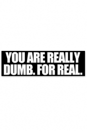Really Dumb Bumpersticker