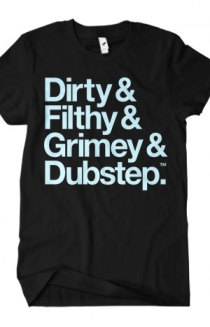 Dirty & Filthy & Grimey & Dubstep (Light Blue Text)