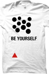 BE YOURSELF!!!!!!!!