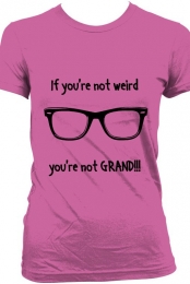 If you're not weird..you're not GRAND!!