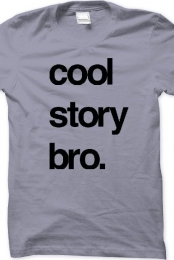 Cool Story Bro.
