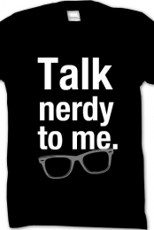 talk nerdy to me.