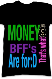 Money, thats what bffs a...