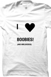I LOVE BOOBIES! (AND MRE...