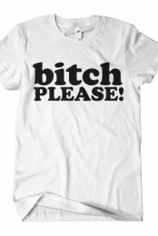 Bitch Please (White)