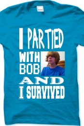 I Partied With Bob Shirt