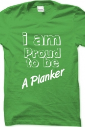 I Am Proud To Be A Plank...