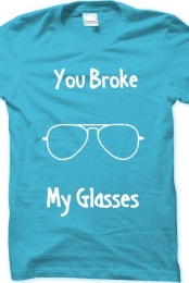 You Broke My Glasses
