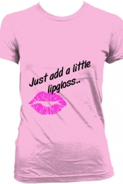 'Just add a little lipgloss' Shirt