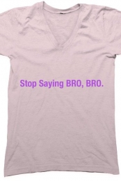Stop Saying, Bro.