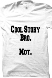 Cool story bro shirt.