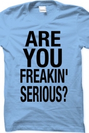 Are you freakin' seriou...