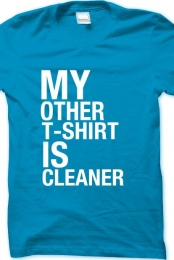 My Other T-Shirt Is Clea...
