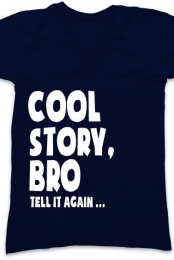 Cool story bro, tell it again