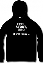 Cool Story, Bro It Was Funny