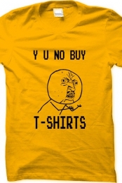 y u no buy tshirt