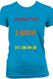 ''Handy Manny� is just a mexican Bob The Builder� ''Blue Tee Women