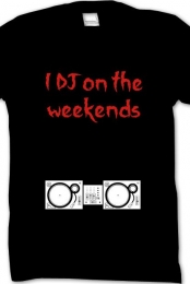 I Dj on the Weekends