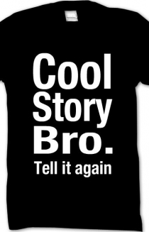 Cool story bro