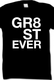 The GR8 ST EVER Shirt