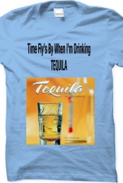 Time Flys By  When Im drinking Tequila Tee.