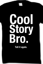 Cool story bro