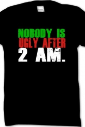 NOBODY IS UGLY AFTER 2AM
