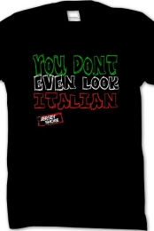 YOU DONT EVEN LOOK ITALIAN