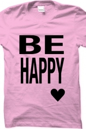 be happy tshirt!