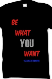Be What You Want T-Shirt 