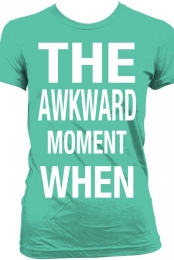 The awkward moment when.