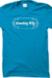Something Witty T