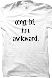 omg, hi. i'm awkward