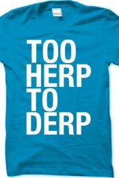 Too Herp To Derp