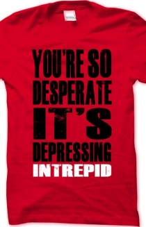 You're So Desperate It's Depressing Intrepid Band Shirt