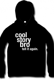 Cool Story Bro, Tell it again