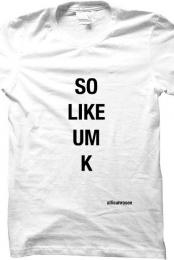 SO LIKE UM K TSHIRT