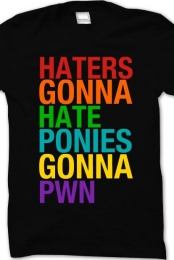 Haters Gonna Hate Ponies...