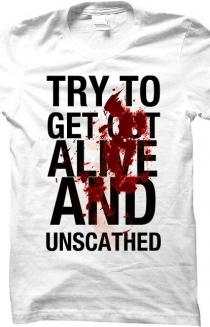 Try To Get Out Alive and Unscathed